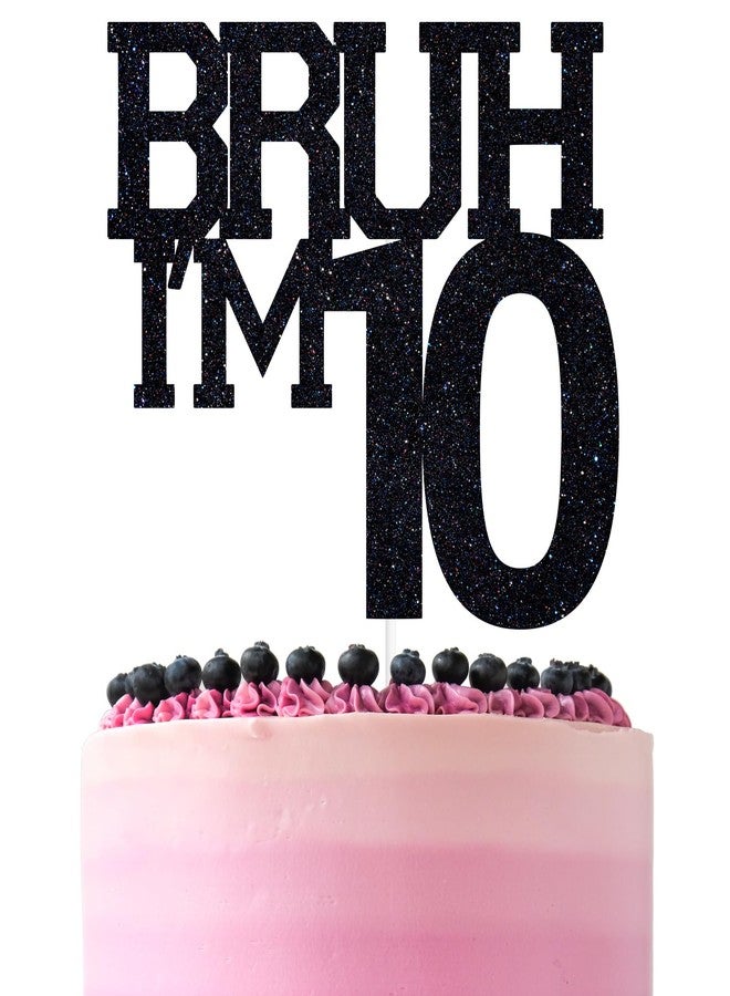 ZACHAKO Black Glitter Bruh I'm 10 Cake Topper, Happy 10th Birthday/Bro I'm 10, Funny 10th Birthday Party Decorations - Image 1